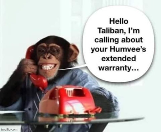 Warranty Call | image tagged in taliban | made w/ Imgflip meme maker