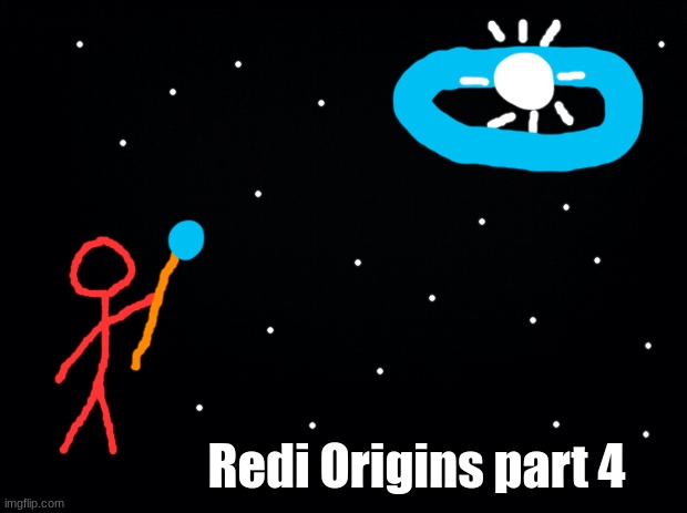 Since I'm too lazy to make a comic of it the story is in the comments. | Redi Origins part 4 | image tagged in black background | made w/ Imgflip meme maker
