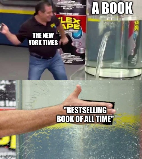 Flex Tape | A BOOK; THE NEW YORK TIMES; "BESTSELLING BOOK OF ALL TIME" | image tagged in flex tape,new york times | made w/ Imgflip meme maker