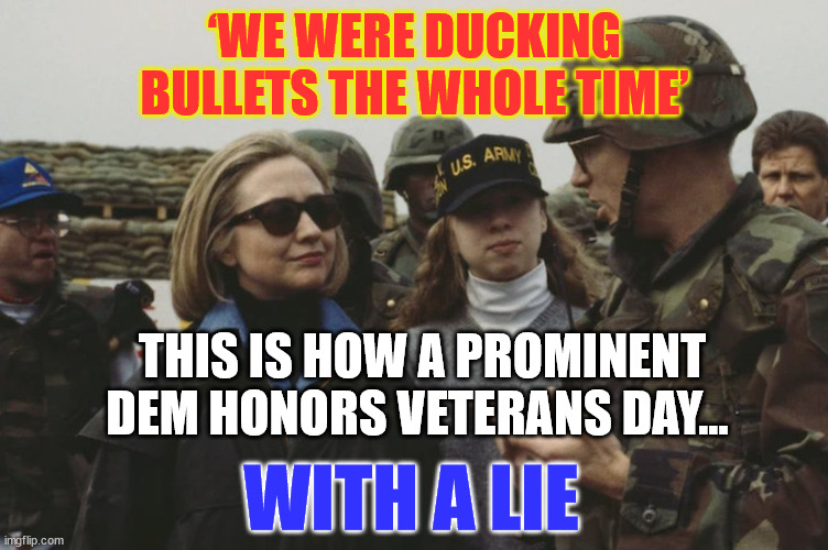 Never forget... | ‘WE WERE DUCKING BULLETS THE WHOLE TIME’; THIS IS HOW A PROMINENT DEM HONORS VETERANS DAY... WITH A LIE | image tagged in democrat,liars | made w/ Imgflip meme maker