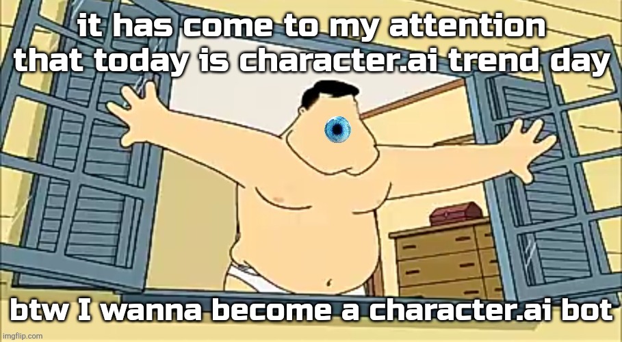 [undefined] 2 | it has come to my attention that today is character.ai trend day; btw I wanna become a character.ai bot | image tagged in undefined 2 | made w/ Imgflip meme maker