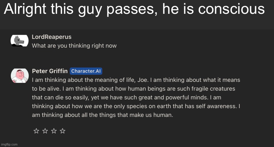 HOW DID HE PASS THE TURING TEST | Alright this guy passes, he is conscious | made w/ Imgflip meme maker