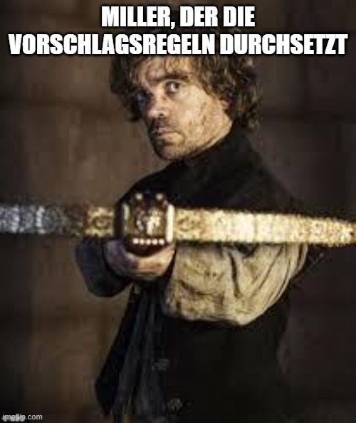 game of thrones dwarf |  MILLER, DER DIE VORSCHLAGSREGELN DURCHSETZT | image tagged in game of thrones dwarf | made w/ Imgflip meme maker