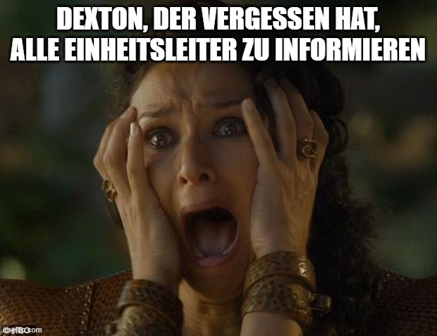 game of thrones |  DEXTON, DER VERGESSEN HAT, ALLE EINHEITSLEITER ZU INFORMIEREN | image tagged in game of thrones | made w/ Imgflip meme maker