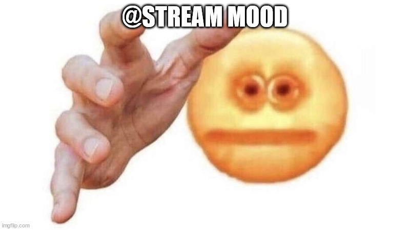 give it to me emoji | @STREAM MOOD | image tagged in give it to me emoji | made w/ Imgflip meme maker