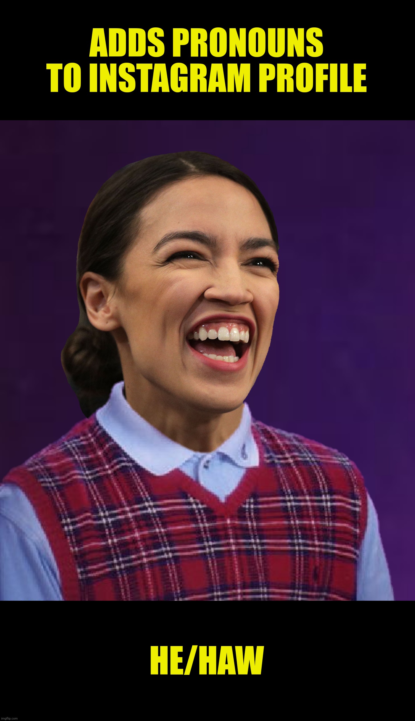 Bad Photoshop Sunday presents:  Pronouns | ADDS PRONOUNS TO INSTAGRAM PROFILE; HE/HAW | image tagged in bad photoshop sunday,alexandria ocasio-cortez,bad luck brian,pronouns | made w/ Imgflip meme maker