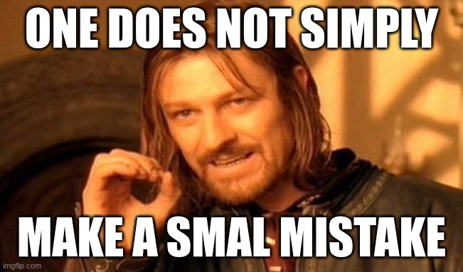 One Does Not Simply Meme | ONE DOES NOT SIMPLY MAKE A SMAL MISTAKE | image tagged in memes,one does not simply | made w/ Imgflip meme maker