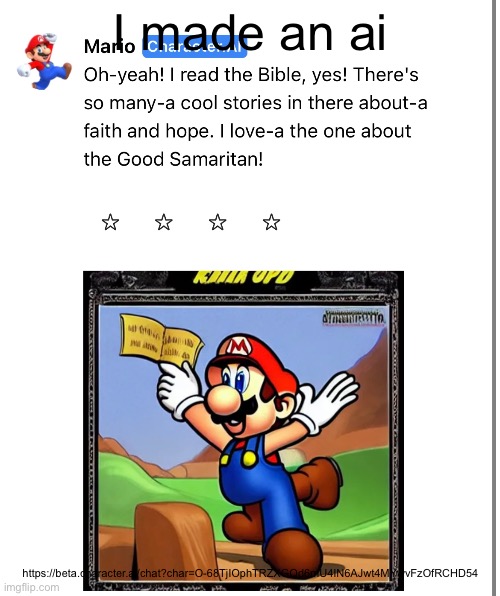 I made an ai; https://beta.character.ai/chat?char=O-68TjIOphTRZXGQd6mU4IN6AJwt4MYwvFzOfRCHD54 | made w/ Imgflip meme maker