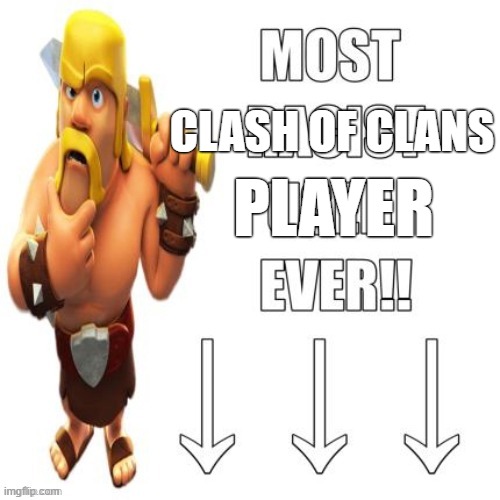 CLASH OF CLANS; PLAYER | made w/ Imgflip meme maker