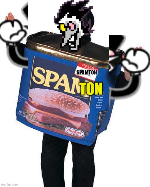 Spam | TON; SPAMTON | image tagged in spam | made w/ Imgflip meme maker
