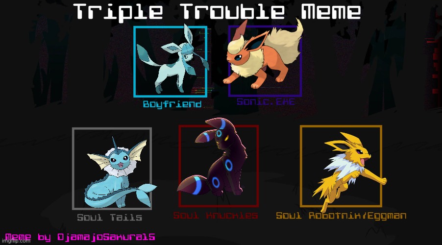 I ran out of ideas so I put a Jolteon at the end, other than that these all represent youtubers | image tagged in fnf triple trouble template | made w/ Imgflip meme maker
