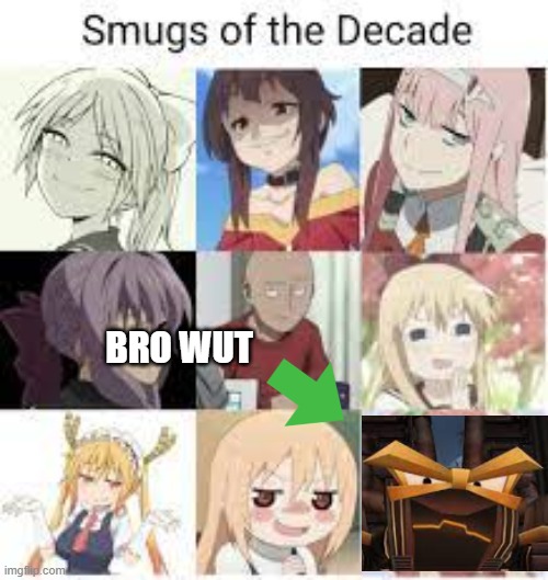 smugs of the deca- ... WHAT!? | BRO WUT | image tagged in anime meme,toontown,smug,the boiler room of hell | made w/ Imgflip meme maker