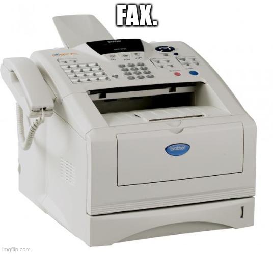 Fax Machine Song of my People | FAX. | image tagged in fax machine song of my people | made w/ Imgflip meme maker