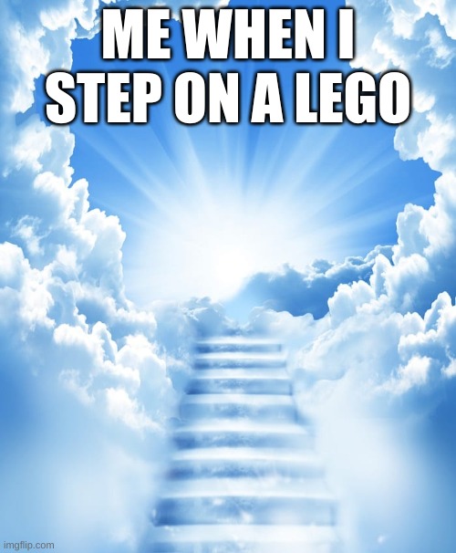 ouch | ME WHEN I STEP ON A LEGO | image tagged in stepping on a lego | made w/ Imgflip meme maker