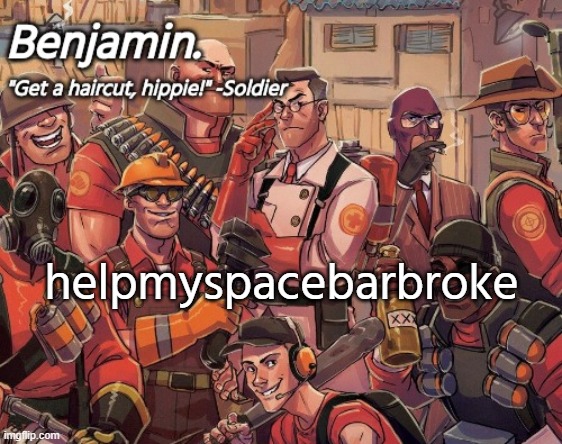 tf2 temp | helpmyspacebarbroke | image tagged in tf2 temp | made w/ Imgflip meme maker