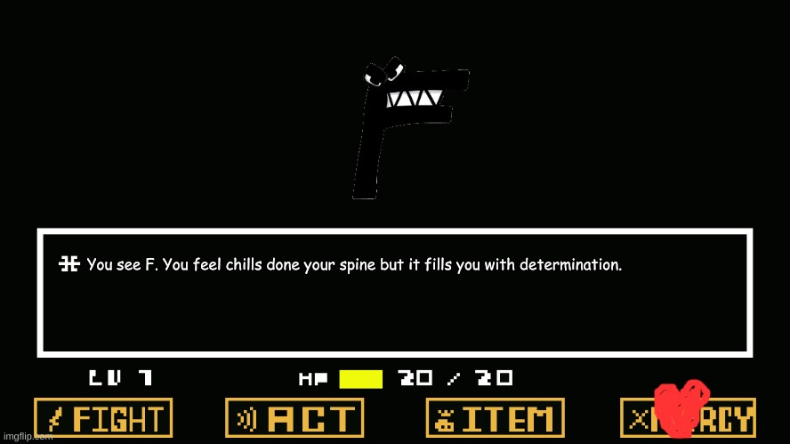 Undertale battle | You see F. You feel chills done your spine but it fills you with determination. | image tagged in undertale battle | made w/ Imgflip meme maker