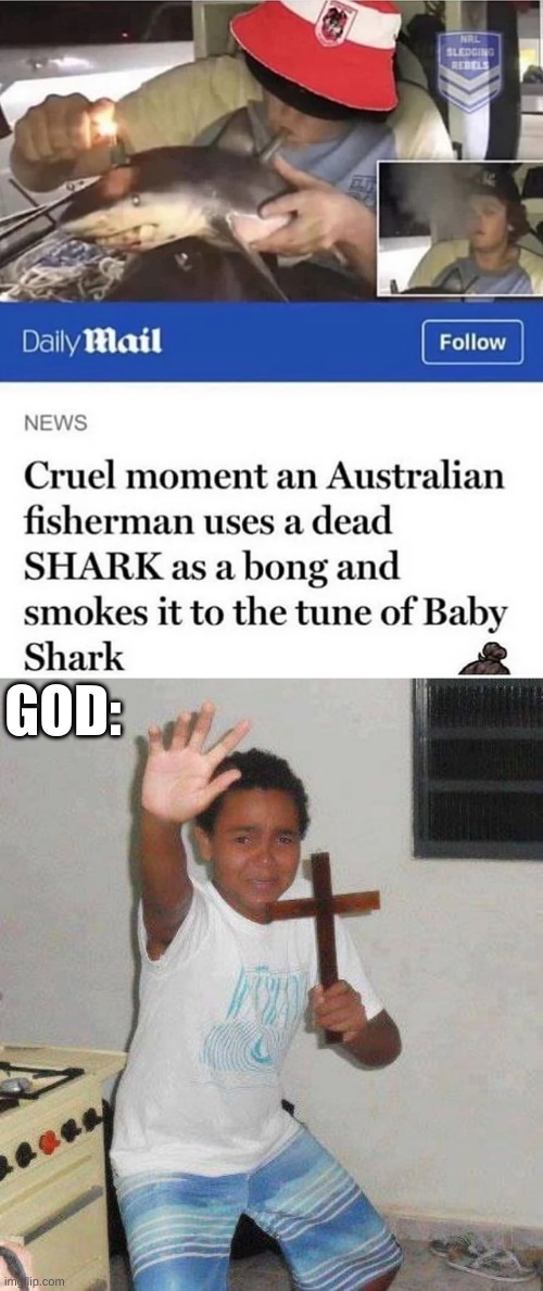 What Happens in Australia... | GOD: | image tagged in kid with cross,funny,memes,shark,weird | made w/ Imgflip meme maker
