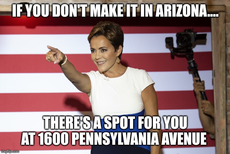 Go Kari....go Kari | IF YOU DON'T MAKE IT IN ARIZONA.... THERE'S A SPOT FOR YOU AT 1600 PENNSYLVANIA AVENUE | image tagged in kari lake pointing | made w/ Imgflip meme maker