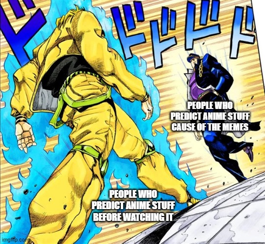 We are the same, yet different | PEOPLE WHO PREDICT ANIME STUFF CAUSE OF THE MEMES; PEOPLE WHO PREDICT ANIME STUFF BEFORE WATCHING IT | image tagged in jojo's walk,jojo's bizarre adventure,jojo | made w/ Imgflip meme maker