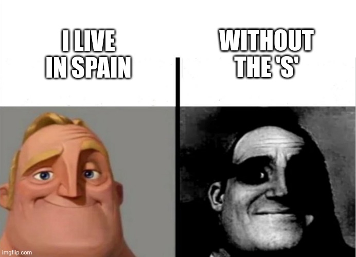 Spain | WITHOUT THE 'S'; I LIVE IN SPAIN | image tagged in teacher's copy | made w/ Imgflip meme maker