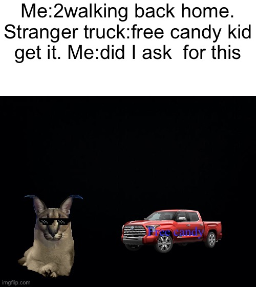 I’m not dumb | Me:2walking back home. Stranger truck:free candy kid get it. Me:did I ask  for this; Free candy | image tagged in smart | made w/ Imgflip meme maker