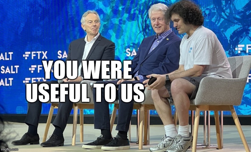 FTXed | YOU WERE USEFUL TO US | image tagged in bill clinton,tony blair | made w/ Imgflip meme maker