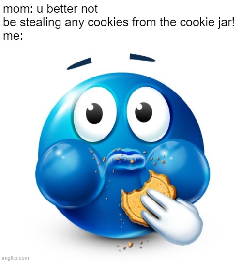 fortnite balls | mom: u better not be stealing any cookies from the cookie jar!
me: | image tagged in blue guy snacking,memes,fortnite,blue emoji,cookies,cookie monster | made w/ Imgflip meme maker