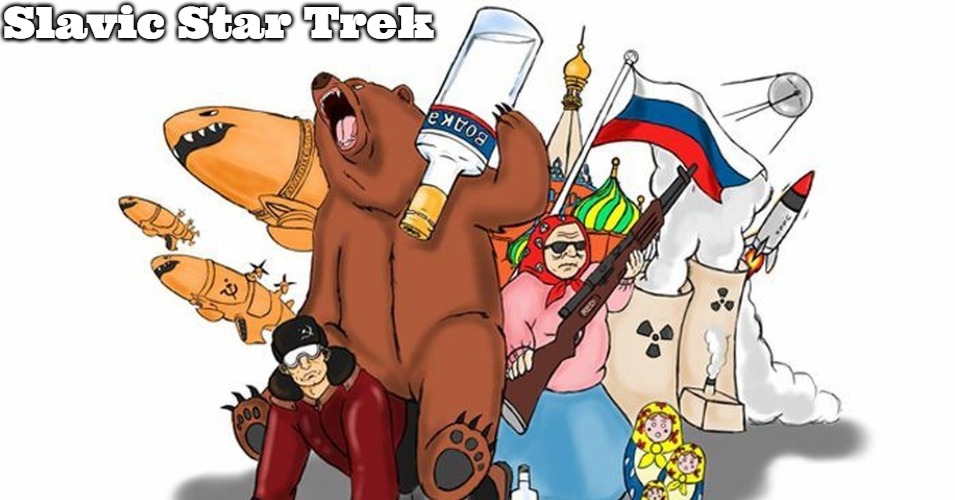 Slavic Stereotypes | Slavic Star Trek | image tagged in slavic stereotypes,star trek,slavic star trek,slm,slavic | made w/ Imgflip meme maker