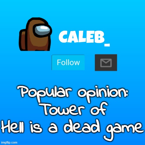 nobody really plays it anymore | Popular opinion: Tower of Hell is a dead game | image tagged in caleb_ announcement | made w/ Imgflip meme maker