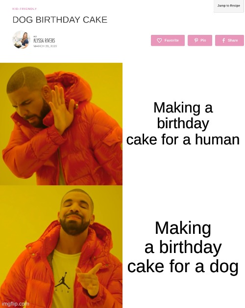 DOG BIRTHDAY  CAKE | Making a birthday cake for a human; Making a birthday cake for a dog | image tagged in memes,drake hotline bling | made w/ Imgflip meme maker