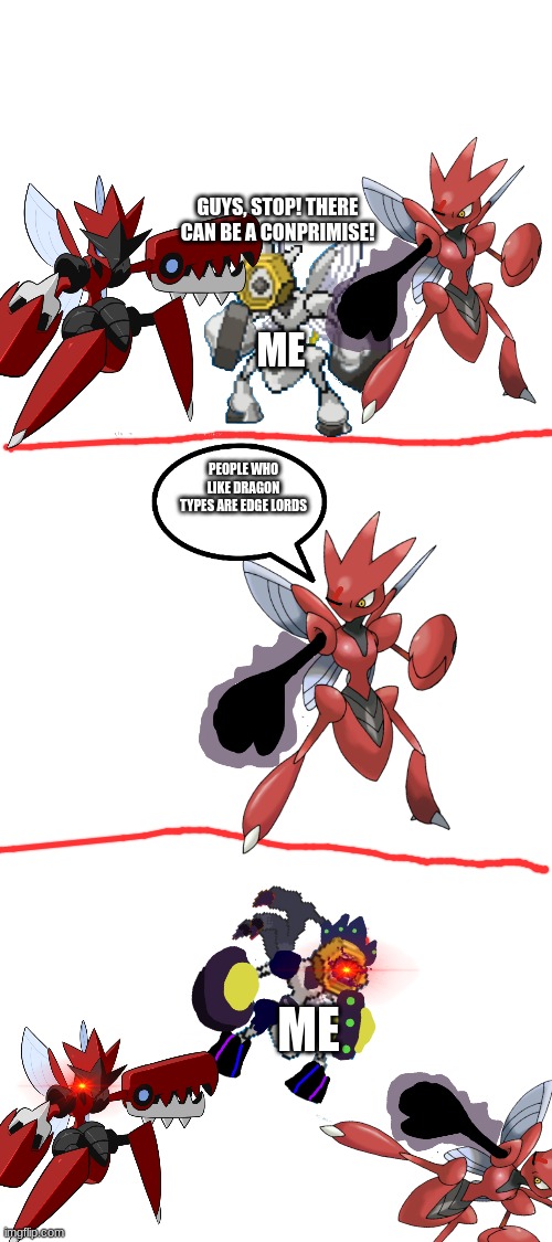 They are awesome | ME; PEOPLE WHO LIKE DRAGON TYPES ARE EDGE LORDS; ME | image tagged in my version of violence is never the answer | made w/ Imgflip meme maker