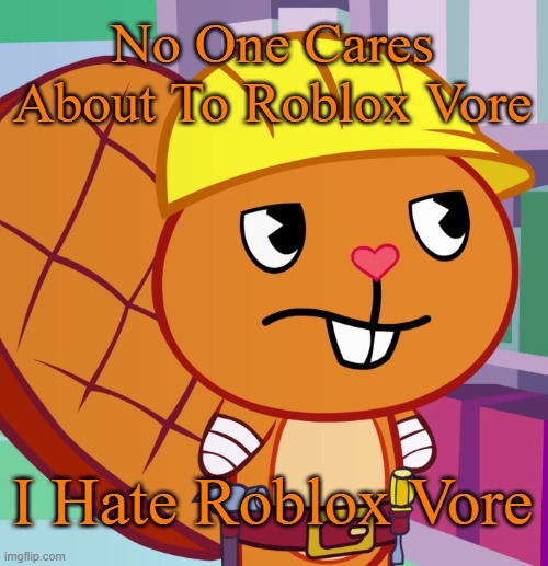 No Carings | No One Cares About To Roblox Vore; I Hate Roblox Vore | image tagged in confused handy htf | made w/ Imgflip meme maker
