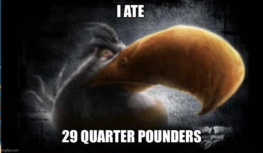 Facts | I ATE; 29 QUARTER POUNDERS | image tagged in realistic mighty eagle | made w/ Imgflip meme maker