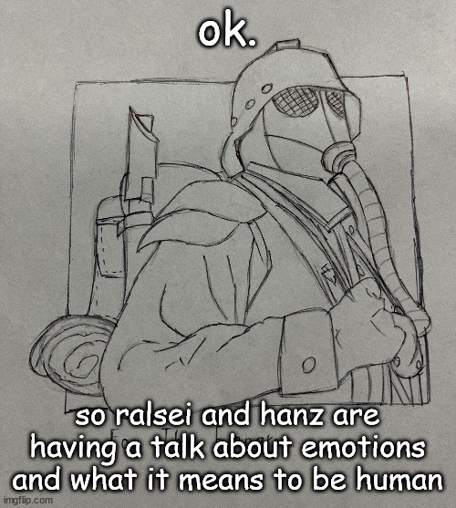 istg this AI is sentient | ok. so ralsei and hanz are having a talk about emotions and what it means to be human | image tagged in kriegsman | made w/ Imgflip meme maker