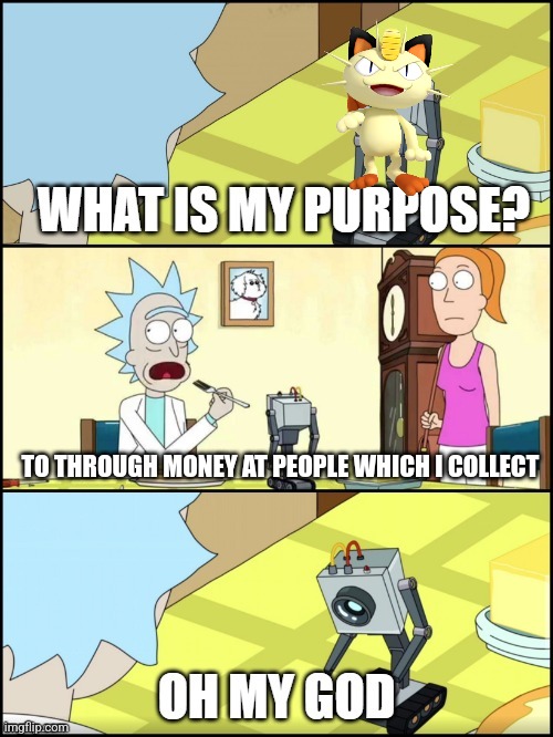 What is my purpose | TO THROUGH MONEY AT PEOPLE WHICH I COLLECT | image tagged in what is my purpose | made w/ Imgflip meme maker