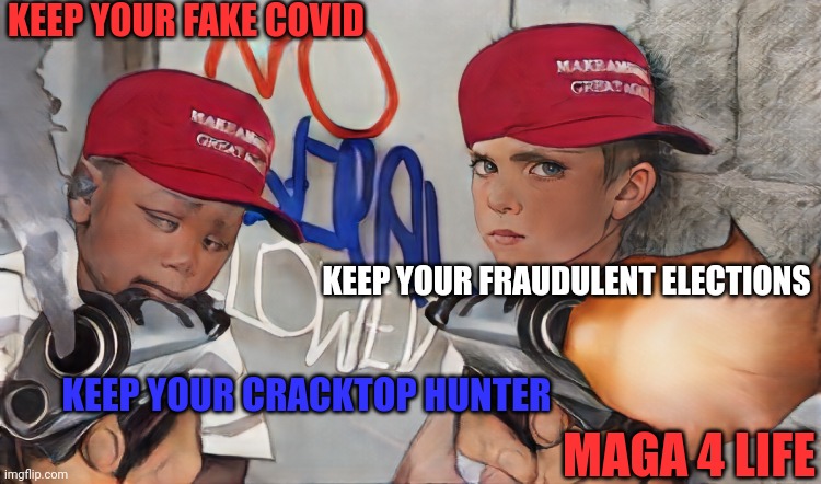 KEEP YOUR FAKE COVID KEEP YOUR FRAUDULENT ELECTIONS KEEP YOUR CRACKTOP HUNTER MAGA 4 LIFE | made w/ Imgflip meme maker