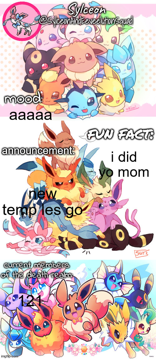 SylceonAndTheEeveeltionSquad | aaaaa; i did yo mom; new temp les go; 121 | image tagged in sylceonandtheeeveeltionsquad | made w/ Imgflip meme maker