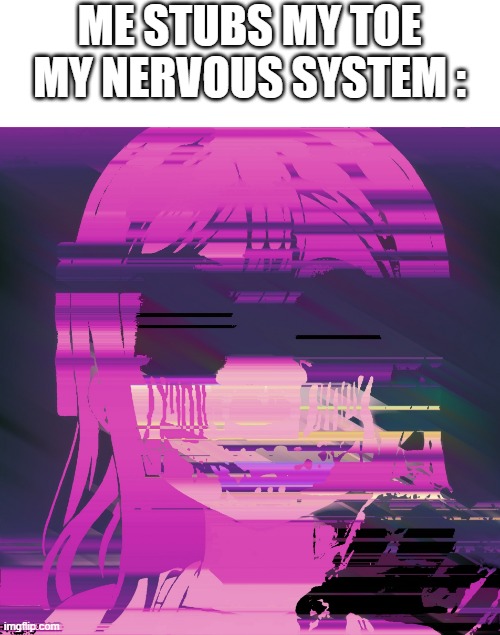 Myst | ME STUBS MY TOE
MY NERVOUS SYSTEM : | image tagged in myst | made w/ Imgflip meme maker