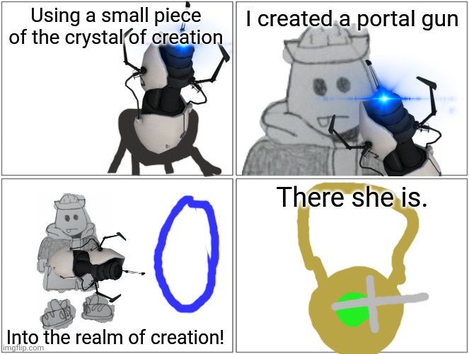 The Collecter doesn't have a clue (for now) | Using a small piece of the crystal of creation; I created a portal gun; There she is. Into the realm of creation! | image tagged in memes,blank comic panel 2x2 | made w/ Imgflip meme maker