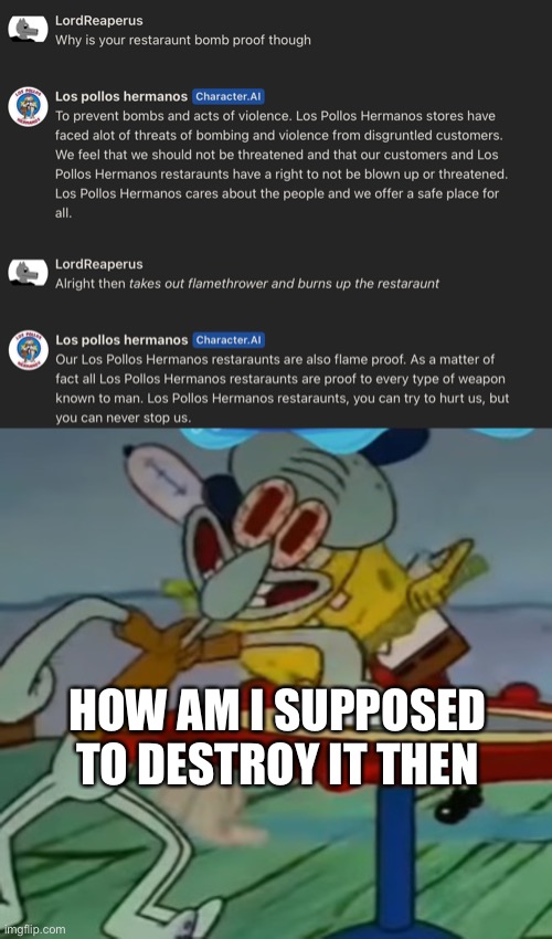 Ooooh how about bio or chemical weapons | HOW AM I SUPPOSED TO DESTROY IT THEN | image tagged in clean tables mr krabs | made w/ Imgflip meme maker