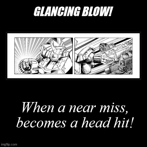 Glancing Blows with Mecha | image tagged in funny,demotivationals,battletech,tabletop | made w/ Imgflip demotivational maker