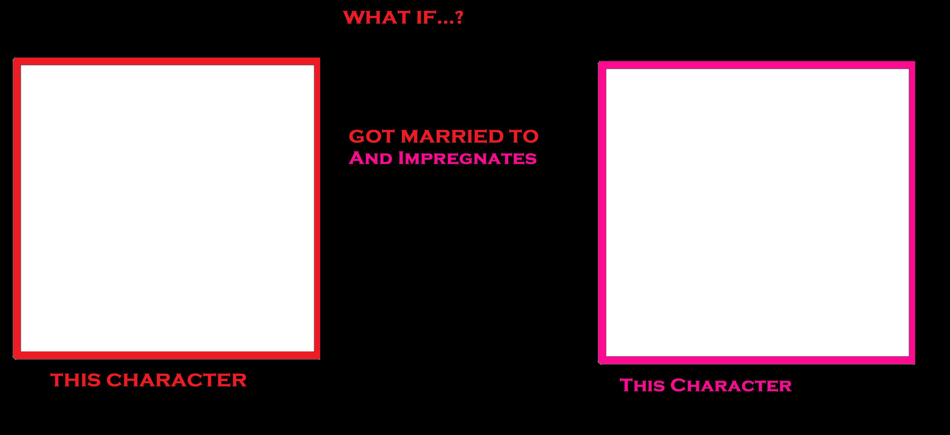 High Quality What if this person marries and impregnates this character Blank Meme Template
