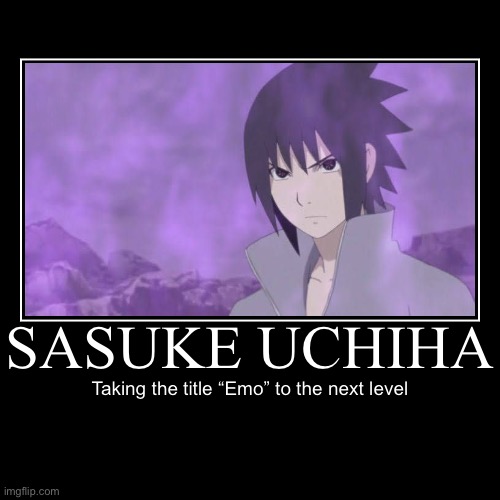Mhm, that’s right for sure | image tagged in funny,demotivationals,emo,sasuke,memes,naruto shippuden | made w/ Imgflip demotivational maker