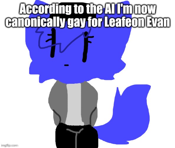 Female Pump | According to the AI I'm now canonically gay for Leafeon Evan | image tagged in female pump | made w/ Imgflip meme maker