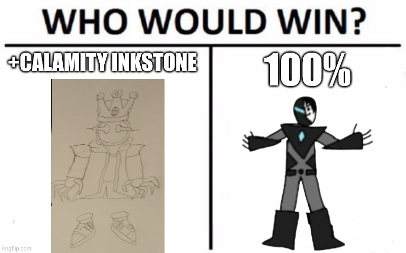 This is literally what happens after Eggyhead steals the Inkstone amulet | +CALAMITY INKSTONE; 100% | image tagged in memes,who would win | made w/ Imgflip meme maker