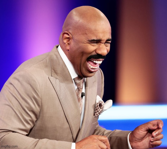 Steve Harvey Laughing 1 | image tagged in steve harvey laughing 1 | made w/ Imgflip meme maker