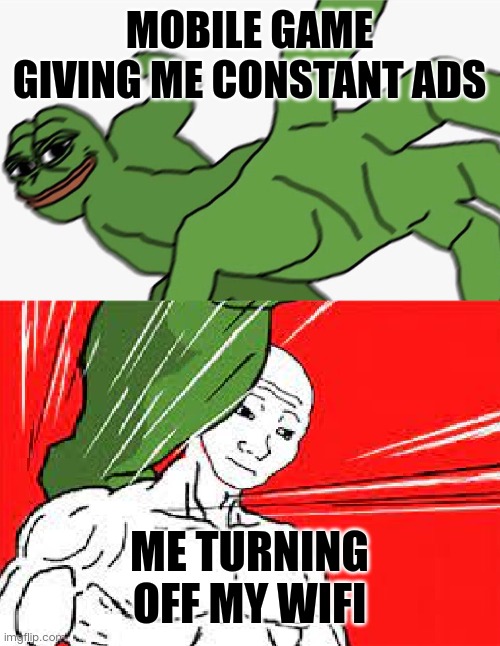 Pepe punch vs. Dodging Wojak | MOBILE GAME GIVING ME CONSTANT ADS; ME TURNING OFF MY WIFI | image tagged in pepe punch vs dodging wojak | made w/ Imgflip meme maker