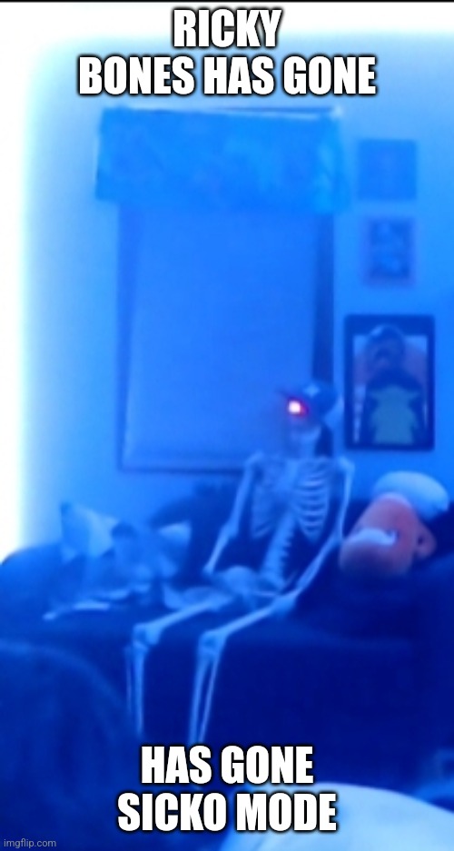 RICKY BONES HAS GONE; HAS GONE SICKO MODE | made w/ Imgflip meme maker