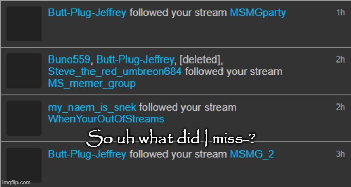 So uh what did I miss-? | made w/ Imgflip meme maker