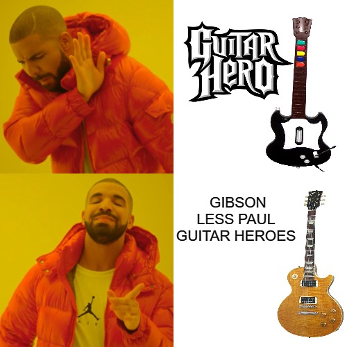 I THOUGHT HEROES BE IN THE ARMY | GIBSON LESS PAUL GUITAR HEROES | image tagged in memes,drake hotline bling | made w/ Imgflip meme maker